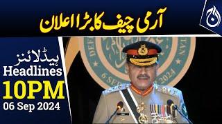 Army Chief's big statement - 10PM Headlines - Aaj News