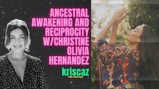 Ancestral Awakening and Reciprocity with Christine Olivia Hernandez