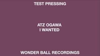 Atz Ogawa 'I Wanted' (Wonder Ball Recordings)