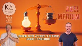 Équilibre entre vie public et vie privé, argent et spiritualité avec Didier Santiago & Axel Médium