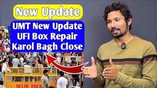 New Update | UMT, UFI Box, Karol Bagh Close ️