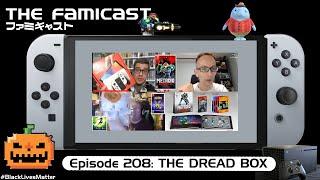 The Famicast 208 - THE DREAD BOX