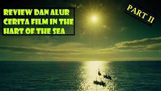 Terdampar Di Tengah Samudera/Review Dan Alur Cerita Film In The Heart Of The Sea Part II