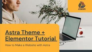 How to Make a Website with Astra | 2020 (Astra Theme Tutorial + Elementor)