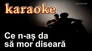 Ce n-as da sa mor diseara - Karaoke - Versuri - Negativ