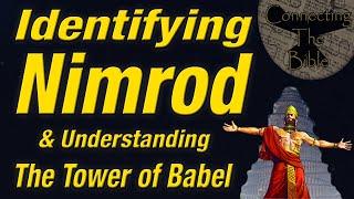 Bible Study- Identifying Nimrod and a Deeper Understanding of the Tower of Babel