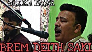 BREM DEITH SAAKHI|| SINGER SHEIKH FAYAZ