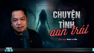 Nghe truyện ma audio CHUYỆN TÌNH OAN TRÁI | Truyện ma Lê Huy An