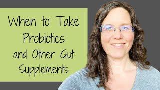 When to Take Probiotics (and Other Gut Supplements)