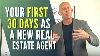 YOUR FIRST 30 DAYS AS A NEW REAL ESTATE AGENT