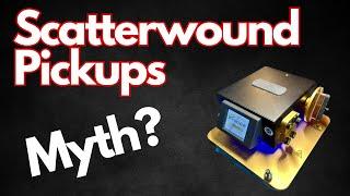 Scatterwound Pickups are Not A Myth