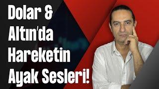 Dolar & Altın’da Hareketin Ayak Sesleri!