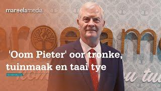 'Oom Pieter' oor tronke, tuinmaak en taai tye