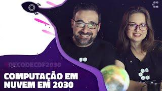 Computação em Nuvem em 2030 (Cloud Computing) // Decode CDF 2030