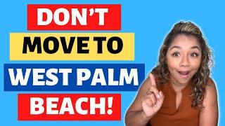 AVOID Moving To Palm Beach Florida - 7 Things You Will HATE About Living Here!