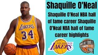 Shaquille O'Neal NBA hall of fame career | Shaquille O'Neal NBA career highlights