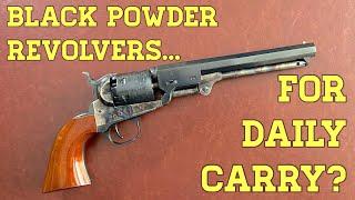 Black Powder Revolvers for Daily Carry?