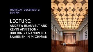 Lecture: Andrew Blauvelt and Kevin Adkisson Discuss "Building Cranbrook"