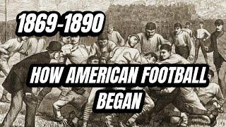 1869 to 1890: How American Football Became (The Game You Love Today) - College Football History