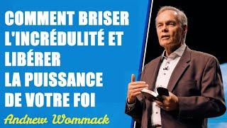 Comment briser l'incrédulité et libérer la puissance de votre foi | Andrew Wommack