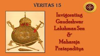 Invigorating Gaudeshwar Lakshman Sen & Maharaja Pratapaditya | VERITAS EP. 15