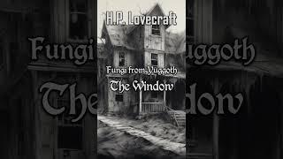 Fungi from Yuggoth #16 The Window by H.P. Lovecraft | Cthulhu Mythos