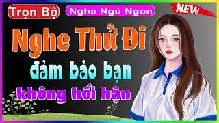 Truyện tâm sự thầm kín đặc sắc - Nghe Thử Đi đảm bảo bạn không hối hận [Full Bộ] - MC Thanh Mai