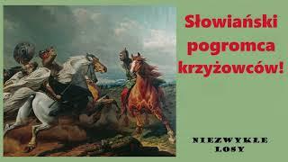 Niezwykłe losy. Słowiański pogromca krzyżowców!