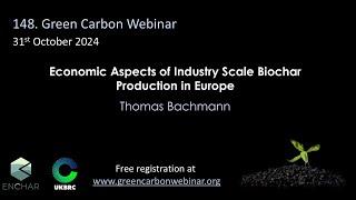 148.Green Carbon Webinar - Economic Aspects of Industry Scale Biochar Production in Europe