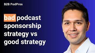 Bad Podcast Advertising Strategy VS Good Podcast Sponsorship Strategy