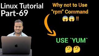Linux Tutorial 69 - Don't Use `RPM` Command !! | Package Management using rpm command | YUM vs rpm