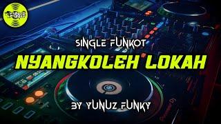 Funkot - NYANGKOLEH LOKAH [YUNUZ FUNKY] #Funkytonestyle