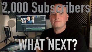 2,000 Subscribers, What Next?