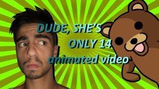 DUDE, SHE'S ONLY 14 (STARRING PEDOBEAR)