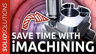 The Benefits of iMachining with GF Machining Solutions