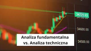 Praktycznie o inwestowaniu cz. 47 - "Analiza fundamentalna vs. techniczna"