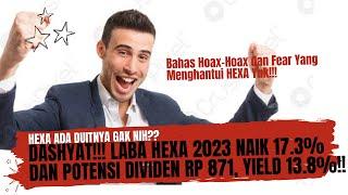 Dashyat!!! - Laba HEXA 2023 Naik 17%!! - Potensi Dividen Rp 871, Yield 13.8%!!!-Bahas Hoax dan Fear