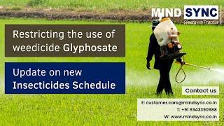 Restriction on use of weedicide Glyphosate | New update in Insecticides Schedule