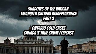 Shadows of the Vatican: The Disappearance of Emanuela Orlandi – Secrets, Scandals, and Conspiraci...