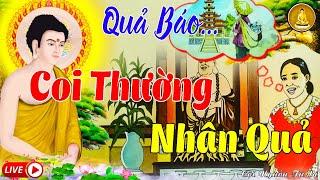 COI THƯỜNG NHÂN QUẢ Nhận Quả Báo Thống Khổ - Chuyện Nhân Quả Báo Ứng 2024 - Nên Nghe Để Mà Tránh