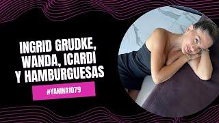 Ingrid Grudke, Wanda, Icardi y hamburguesas | #Yanina1079 - 06/01