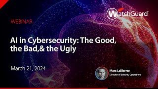 AI in Cybersecurity: The Good, the Bad, & the Ugly