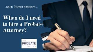 When do you need to hire a Probate Attorney?