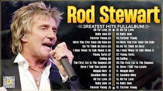 Rod Stewart Greatest Hits 2024⭐ The Best Rod Stewart Songs ⭐ Best Soft Rock Playlist Of Rod Stewart.