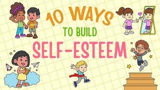 Self-Esteem For Kids - 10 Ways To Build Self-Esteem & Self-Confidence