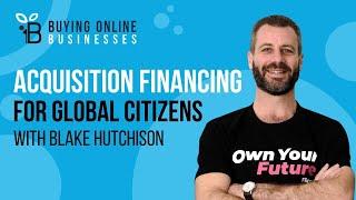 Global Financing For Online Business Acquisitions with Blake Hutchison