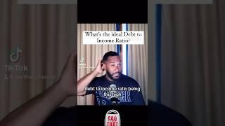 What’s the ideal Debt to Income Ratio? #SayThat #SayThatChannel #DTI #DebtToIncomeRatio