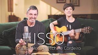 Paulo Miklos - Isso (Voz e Violão part. Michele Cordeiro)