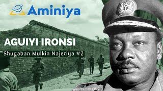 Tarihin Janar  Aguiyi Ironsi: Shugaban Najeriya #2