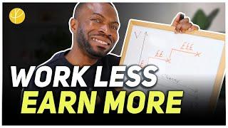 5 BEST Ways to WORK LESS and MAKE MORE Money